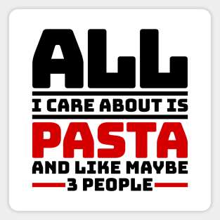 All I care about is pasta and like maybe 3 people Magnet